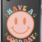 Have a Good Day Phone Case - daziecases