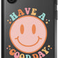 Have a Good Day Phone Case - daziecases